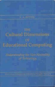 The cultural dimensions of educational computing : understanding the non-neutrality of technology /