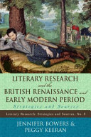 Literary research and the British Renaissance and early modern period : strategies and sources /