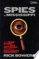 Spies of Mississippi : the true story of the spy network that tried to destroy the civil rights movement /