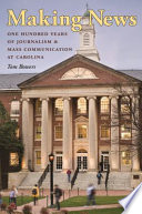 Making news : one hundred years of journalism and mass communication at Carolina /