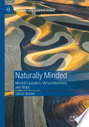 Naturally Minded : Mental Causation, Virtual Machines, and Maps /