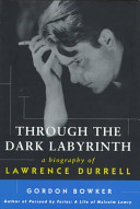 Through the dark labyrinth : a biography of Lawrence Durrell /