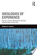 Ideologies of experience : trauma, failure, and the abandonment of the self /