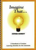Imagine that ... : a handbook of creative learning activities for the classroom /