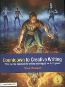 Countdown to creative writing : step by step approach to writing techniques for 7-12 years /