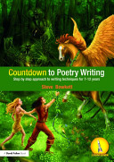 Countdown to poetry writing : step by step approach to writing techniques for 7-12 years /