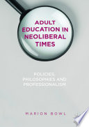 Adult education in neoliberal times : policies, philosophies and professionalism /
