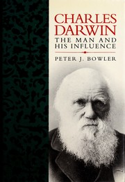 Charles Darwin : the man and his influence /