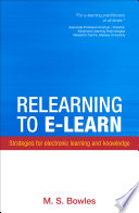 Relearning to E-learn : strategies for electronic learning and knowledge /