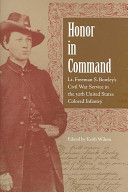 Honor in command : Lt. Freeman S. Bowley's Civil War service in the 30th United States Colored Infantry /