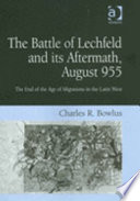 The battle of Lechfeld and its aftermath, August 955 : the end of the age of migrations in the Latin West /