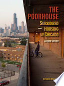 The poorhouse : subsidized housing in Chicago /