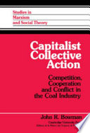 Capitalist collective action : competition, cooperation, and conflict in the coal industry /