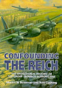 Confounding the Reich : the operational history of 100 Group (Bomber Support) RAF /