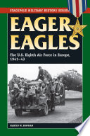 Eager eagles : the US Eighth Air Force in Europe, 1941-1943 /