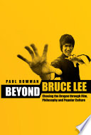 Beyond Bruce Lee : chasing the Dragon through film, philosophy and popular culture /