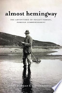 Almost Hemingway : the adventures of Negley Farson, foreign correspondent /