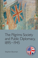 The Pilgrims Society and public diplomacy, 1895-1945 /