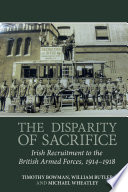 The disparity of sacrifice : Irish recruitment to the British armed forces, 1914-1918 /