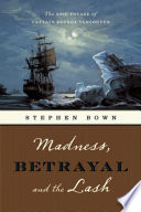 Madness, betrayal and the lash : the epic voyage of Captain George Vancouver /