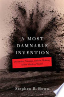 A most damnable invention : dynamite, nitrates, and the making of the modern world /