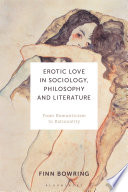 Erotic love in sociology, philosophy and literature : from romanticism to rationality /