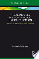 The abandoned mission in public higher education : the case of the California State University /