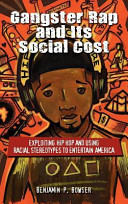 Gangster rap and its social cost : exploiting hip hop and using racial stereotypes to entertain America /