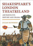 Shakespeare's London theatreland : archaeology, history and drama /