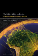 The politics of literary prestige : prizes and Spanish American literature /