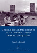 Gender, nation and the formation of the twentieth-century Mexican literary canon /