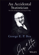 An accidental statistician : the life and memories of George E.P. Box /