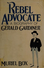 Rebel advocate : a biography of Gerald Gardiner /