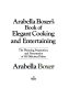 Arabella Boxer's Book of elegant cooking and entertaining : the planning, preparation, and presentation of 350 delicious dishes /