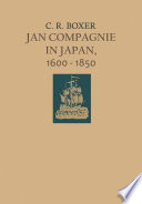 Jan Compagnie in Japan, 1600-1850 : an essay on the cultural, artistic and scientific influence exercised by the Hollanders in Japan from the seventeenth to the nineteenth centuries.