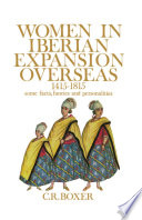 Women in Iberian expansion overseas, 1415-1815 : some facts, fancies and personalities /
