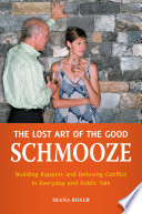 The lost art of the good schmooze : building rapport and defusing conflict in everyday and public talk /
