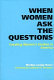 When women ask the questions : creating women's studies in America /