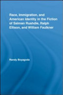 Race, immigration, and American identity in the fiction of Salman Rushdie, Ralph Ellison, and William Faulkner /