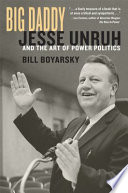 Big Daddy : Jesse Unruh and the art of power politics /