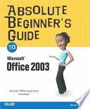 Absolute beginner's guide to Microsoft Office 2003 /