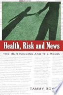 Health, risk and news : [the MMR vaccine and the media] /