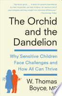 The orchid and the dandelion : why some children struggle and how all can thrive /