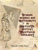 Staging memory and materiality in eighteenth-century theatrical biography /