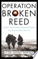 Operation Broken Reed : Truman's secret North Korean spy mission that averted World War III /
