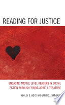 Reading for justice : engaging middle level readers in social action through young adult literature /