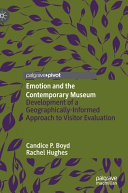 Emotion and the contemporary museum : development of a geographically-informed approach to visitor evaluation /