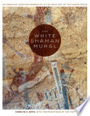 The White Shaman mural : an enduring creation narrative in the rock art of the Lower Pecos /