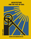 Architecture and the face of coal : mining and modern Britain /