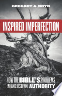 Inspired imperfection : how the Bible's problems enhance its divine authority /